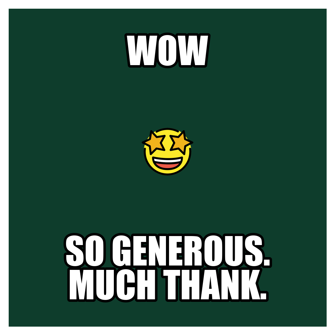 Wow, so generous, much thank meme
