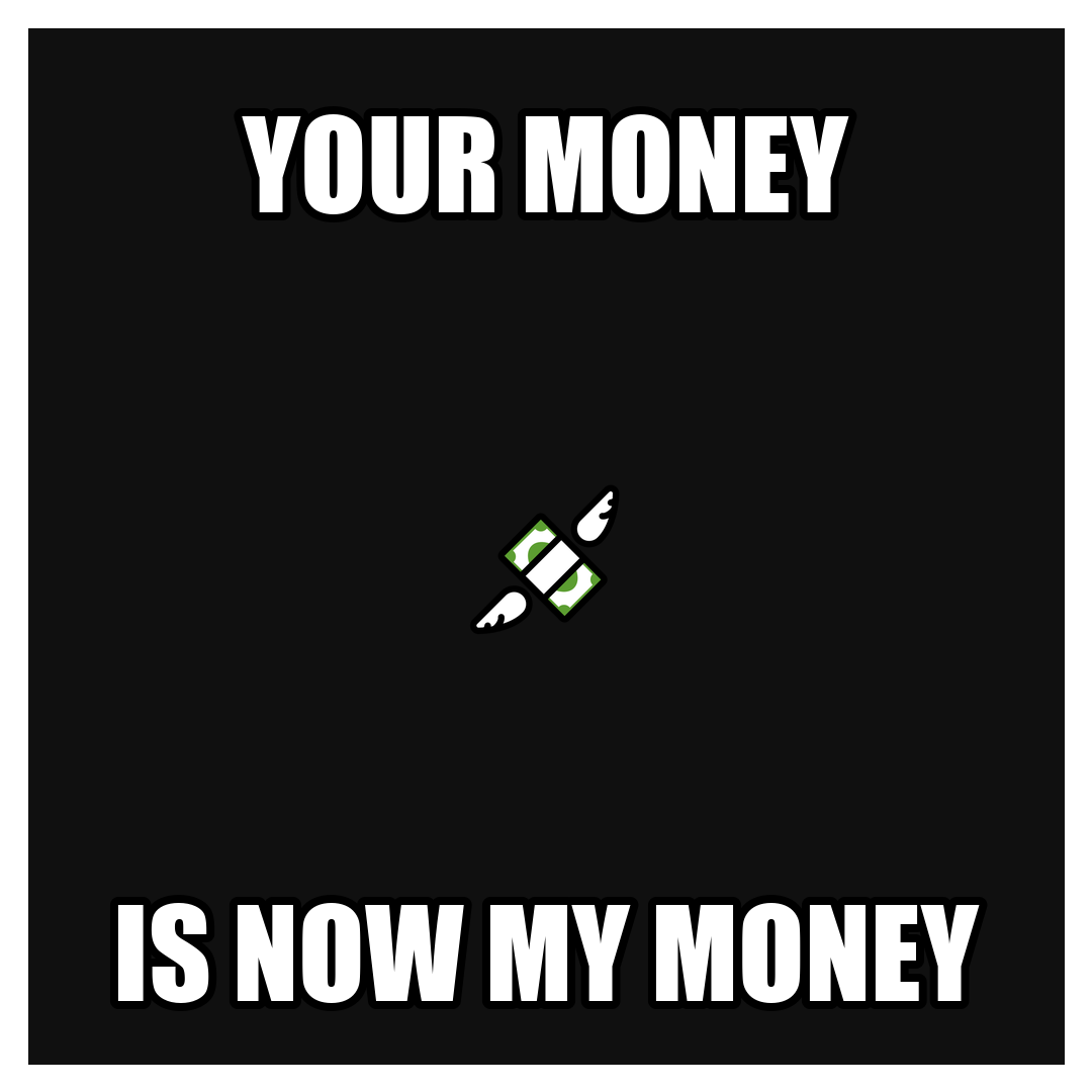 Your money is now my money meme